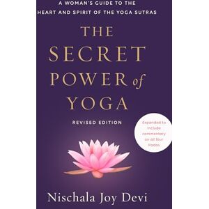 Devi The Secret Power of Yoga, Revised Edition: A Woman's Guide to the Heart and Spirit of the Yoga Sutras Devi The Secret Power of Yoga, Revised Edition: A Woman's Guide to the Heart and Spirit of the Yoga Sutras