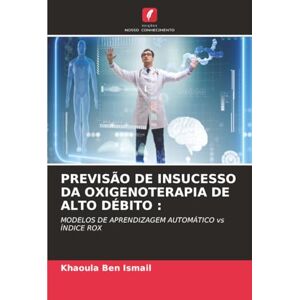Ben Ismail, Khaoula PREVISÃO DE INSUCESSO DA OXIGENOTERAPIA DE ALTO DÉBITO :: MODELOS DE APRENDIZAGEM AUTOMÁTICO vs ÍNDICE ROX Ben Ismail, Khaoula PREVISÃO DE INSUCESSO DA OXIGENOTERAPIA DE ALTO DÉBITO :: MODELOS DE APRENDIZAGEM AUTOMÁTICO vs ÍNDICE ROX