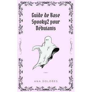 Dolores, Ana Guide de base Spooky2 pour débutants: Comment appliquer la thérapie par fréquences Dolores, Ana Guide de base Spooky2 pour débutants: Comment appliquer la thérapie par fréquences