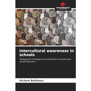 Bekkaoui, Hicham Intercultural awareness in schools: Pedagogical strategies and practices for inclusive and global education Bekkaoui, Hicham Intercultural awareness in schools: Pedagogical strategies and practices for inclusive and global education
