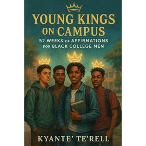 Greene, Kyante' Te'Rell Young Kings on Campus: 52 Weeks of Affirmations for Black College Men (Dear Queen Series) Greene, Kyante' Te'Rell Young Kings on Campus: 52 Weeks of Affirmations for Black College Men (Dear Queen Series)
