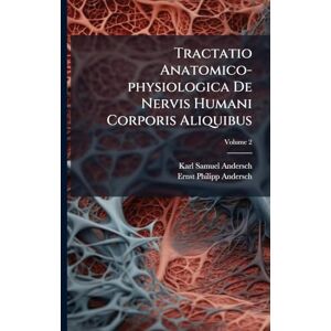 Andersch, Karl Samuel Tractatio Anatomico-physiologica De Nervis Humani Corporis Aliquibus Andersch, Karl Samuel Tractatio Anatomico-physiologica De Nervis Humani Corporis Aliquibus