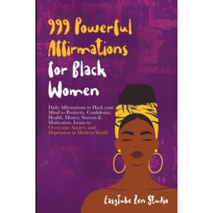 Zen Studio, EasyTube 999 Powerful Affirmations for Black Women: Daily Affirmations to Hack your Mind to Positivity, Confidence, Health, Money, Success & Motivation. Learn ... in Modern World (Black is Beautiful) Zen Studio, EasyTube 999 Powerful Affirmations for Black Women: Daily Affirmations to Hack your Mind to Positivity, Confidence, Health, Money, Success & Motivation. Learn ... in Modern World (Black is Beautiful)
