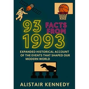 Kennedy, Alistair 93 Facts from 1993: Expanded Historical Accounts of the Events That Shaped Our Modern World: From landmark scientific breakthroughs to unforgettable ... 1993 in vivid detail. (A year in Facts) Kennedy, Alistair 93 Facts from 1993: Expanded Historical Accounts of the Events That Shaped Our Modern World: From landmark scientific breakthroughs to unforgettable ... 1993 in vivid detail. (A year in Facts)