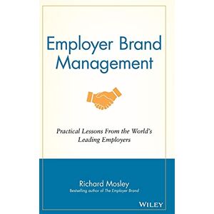 Mosley, Richard Employer Brand Management: Practical Lessons from the World's Leading Employers Mosley, Richard Employer Brand Management: Practical Lessons from the World's Leading Employers