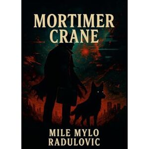 Radulovic, Mile Mylo MORTIMER CRANE: What do you do when the universe breaks? If you're Mortimer Crane, you grab a dog, dodge a demon,: What do you do when the universe ... a demon, and hope the angels aren't cats. Radulovic, Mile Mylo MORTIMER CRANE: What do you do when the universe breaks? If you're Mortimer Crane, you grab a dog, dodge a demon,: What do you do when the universe ... a demon, and hope the angels aren't cats.