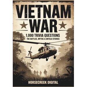 Digital, Horsecreek Vietnam War: 1,000 Trivia Questions – The Battles, Myths & Untold Stories Digital, Horsecreek Vietnam War: 1,000 Trivia Questions – The Battles, Myths & Untold Stories