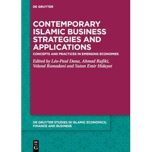 Contemporary Islamic Business Strategies and Applications: Concepts and Practices in Emerging Economies (De Gruyter Studies in Islamic Economics, Finance and Business) Contemporary Islamic Business Strategies and Applications: Concepts and Practices in Emerging Economies (De Gruyter Studies in Islamic Economics, Finance and Business)