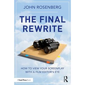 Rosenberg, John The Final Rewrite: How to View Your Screenplay with a Film Editor’s Eye Rosenberg, John The Final Rewrite: How to View Your Screenplay with a Film Editor’s Eye