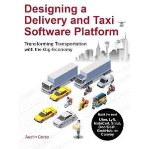 Corso, Austin Designing a Delivery and Taxi Software Platform: Transforming Transportation with the Gig-Economy Corso, Austin Designing a Delivery and Taxi Software Platform: Transforming Transportation with the Gig-Economy