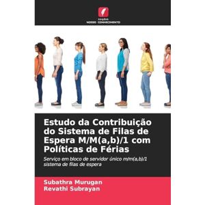 Murugan, Subathra Estudo da Contribuição do Sistema de Filas de Espera M/M(a, b)/1 com Políticas de Férias: Serviço em bloco de servidor único m/m(a,b)/1 sistema de filas de espera Murugan, Subathra Estudo da Contribuição do Sistema de Filas de Espera M/M(a, b)/1 com Políticas de Férias: Serviço em bloco de servidor único m/m(a,b)/1 sistema de filas de espera
