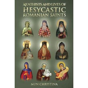 Christina, Nun Akathist and Lives of Hesycastic Romanian Saints Christina, Nun Akathist and Lives of Hesycastic Romanian Saints