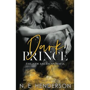 Henderson, N. E. Dark Prince: A Mafia Romance (Book 2) (The New American Mafia) Henderson, N. E. Dark Prince: A Mafia Romance (Book 2) (The New American Mafia)