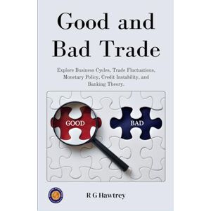 Hawtrey, RG Good and Bad Trade (Illustrated, Refined & Edited) Hawtrey, RG Good and Bad Trade (Illustrated, Refined & Edited)