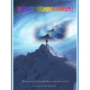 Michel, Armand Woher? Wohin? Warum?: "Was wir wissen, ist ein Tropfen; Was wir nicht wissen, ein Ozean Michel, Armand Woher? Wohin? Warum?: "Was wir wissen, ist ein Tropfen; Was wir nicht wissen, ein Ozean