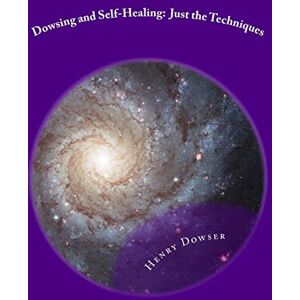 Dowser, Henry Dowsing and Self-Healing: Just the Techniques Dowser, Henry Dowsing and Self-Healing: Just the Techniques