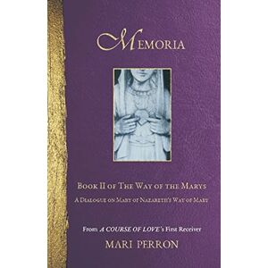 Perron, Mari Memoria: A Dialogue on Mary of Nazareth's Way of Mary: 2 (The Way of the Marys) Perron, Mari Memoria: A Dialogue on Mary of Nazareth's Way of Mary: 2 (The Way of the Marys)