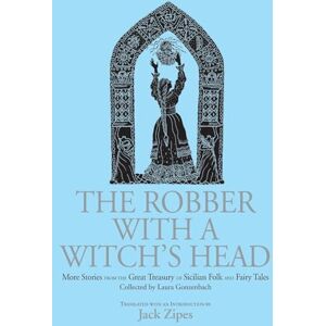 The Robber with a Witch's Head: More Stories from the Great Treasury of Sicilian Folk and Fairy Tales Collected by Laura Gonzenbach The Robber with a Witch's Head: More Stories from the Great Treasury of Sicilian Folk and Fairy Tales Collected by Laura Gonzenbach