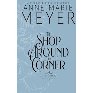 Meyer, Anne-Marie The Shop Around the Corner: A Sweet, Small Town, Southern Romance (Sweet Tea and a Southern Gentleman) Meyer, Anne-Marie The Shop Around the Corner: A Sweet, Small Town, Southern Romance (Sweet Tea and a Southern Gentleman)