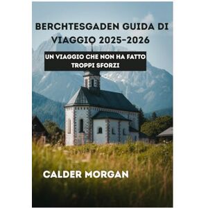 Morgan, Calder BERCHTESGADEN GUIDA DI VIAGGIO 2025–2026: Un Viaggio Che Non Ha Cercato Di Impressionare Morgan, Calder BERCHTESGADEN GUIDA DI VIAGGIO 2025–2026: Un Viaggio Che Non Ha Cercato Di Impressionare