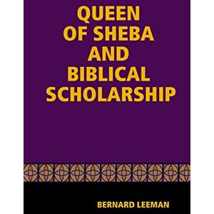 Leeman, Bernard The Queen Of Sheba & Biblical Scholarship Leeman, Bernard The Queen Of Sheba & Biblical Scholarship