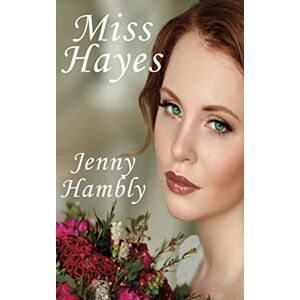 Hambly, Jenny MISS HAYES: A Regency Romance (Miss Wolfraston's Ladies) Hambly, Jenny MISS HAYES: A Regency Romance (Miss Wolfraston's Ladies)