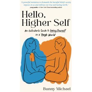 Michael, Bunny Hello, Higher Self: An Outsider's Guide to Loving Yourself in a Tough World Michael, Bunny Hello, Higher Self: An Outsider's Guide to Loving Yourself in a Tough World