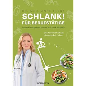 Fleck, Anne Schlank! Fur Berufstatige: Schlank! und gesund mit der Doc Fleck Methode Das Kochbuch für alle, die wenig Zeit haben Fleck, Anne Schlank! Fur Berufstatige: Schlank! und gesund mit der Doc Fleck Methode Das Kochbuch für alle, die wenig Zeit haben