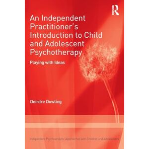 Dowling, Deirdre An Independent Practitioner's Introduction to Child and Adolescent Psychotherapy: Playing with Ideas (Independent Psychoanalytic Approaches with Children and Adolescents) Dowling, Deirdre An Independent Practitioner's Introduction to Child and Adolescent Psychotherapy: Playing with Ideas (Independent Psychoanalytic Approaches with Children and Adolescents)