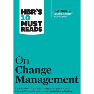 Review, Harvard Business HBR's 10 Must Reads on Change Management (including featured article "Leading Change," by John P. Kotter) Review, Harvard Business HBR's 10 Must Reads on Change Management (including featured article "Leading Change," by John P. Kotter)