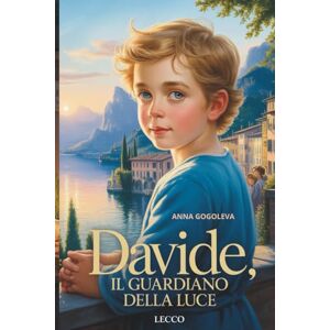 GOGOLEVA, ANNA DAVIDE: IL GUARDIANO DELLA LUCE" Narrativa italiana contemporanea.: (Romanzo sulle connessioni invisibili che illuminano il mondo) I veri miracoli si nascondono nelle connessioni riparate. GOGOLEVA, ANNA DAVIDE: IL GUARDIANO DELLA LUCE" Narrativa italiana contemporanea.: (Romanzo sulle connessioni invisibili che illuminano il mondo) I veri miracoli si nascondono nelle connessioni riparate.