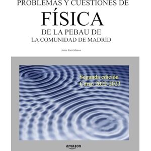 Ruiz-Mateos, Jaime Problemas y cuestiones de Física de la PEBAU de la Comunidad de Madrid: Segunda edición. Curso 2022-2023 (Libros de Selectividad) Ruiz-Mateos, Jaime Problemas y cuestiones de Física de la PEBAU de la Comunidad de Madrid: Segunda edición. Curso 2022-2023 (Libros de Selectividad)