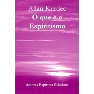 Kardec, Allan O Que É O Espiritismo Kardec, Allan O Que É O Espiritismo