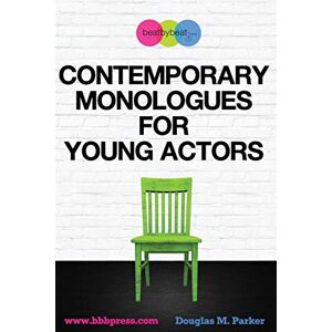 Parker, Douglas M. Contemporary Monologues for Young Actors: 54 High-Quality Monologues for Kids & Teens Parker, Douglas M. Contemporary Monologues for Young Actors: 54 High-Quality Monologues for Kids & Teens