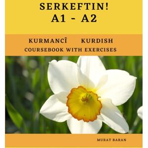 Baran, Murat SERKEFTIN! A1-A2: Kurdish Coursebook With Exercises *Blackwhite version* (Kurmanji Kurdish) Baran, Murat SERKEFTIN! A1-A2: Kurdish Coursebook With Exercises *Blackwhite version* (Kurmanji Kurdish)