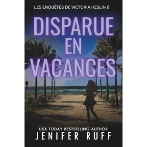 Ruff, Jenifer DISPARUE EN VACANCES: Les Enquêtes de Victoria Heslin Ruff, Jenifer DISPARUE EN VACANCES: Les Enquêtes de Victoria Heslin