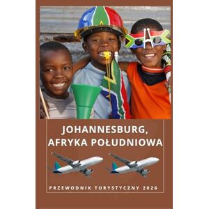 Birham, Helen JOHANNESBURG, AFRYKA POŁUDNIOWA Przewodnik turystyczny 2026 (AFRICA COUNTRIES UPDATED LOW BUDGET TRAVEL GUIDE (ENGLISH, GERMAN, ITALIAN, FRENCH, JAPANESE, SPANISH, DUTCH, POLISH)) Birham, Helen JOHANNESBURG, AFRYKA POŁUDNIOWA Przewodnik turystyczny 2026 (AFRICA COUNTRIES UPDATED LOW BUDGET TRAVEL GUIDE (ENGLISH, GERMAN, ITALIAN, FRENCH, JAPANESE, SPANISH, DUTCH, POLISH))