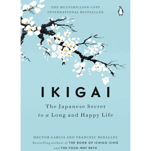 Miralles, Francesc Ikigai: The Japanese Secret to a Long and Happy Life Miralles, Francesc Ikigai: The Japanese Secret to a Long and Happy Life