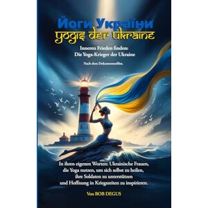 Degus, Bob Yogis der Ukraine: Inneren Frieden finden: Die Yoga-Krieger der Ukraine Degus, Bob Yogis der Ukraine: Inneren Frieden finden: Die Yoga-Krieger der Ukraine