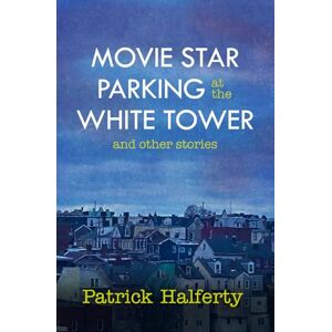 Halferty, Patrick Movie Star Parking at the White Tower and other stories Halferty, Patrick Movie Star Parking at the White Tower and other stories