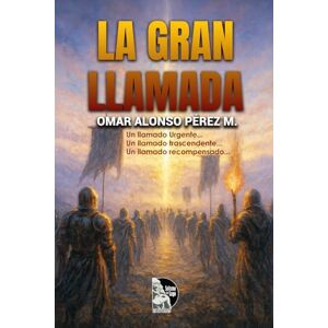 Pérez M., Omar Alonso La gran llamada: Manual de discipulado y consagración para amar a Dios, transformar el hogar, servir en la iglesia y cumplir la Gran Comisión con 12 escuadrones de servicio Pérez M., Omar Alonso La gran llamada: Manual de discipulado y consagración para amar a Dios, transformar el hogar, servir en la iglesia y cumplir la Gran Comisión con 12 escuadrones de servicio