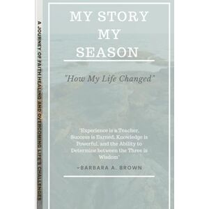 Brown, Barbara A. My Story My Season: "How My Life Changed Brown, Barbara A. My Story My Season: "How My Life Changed