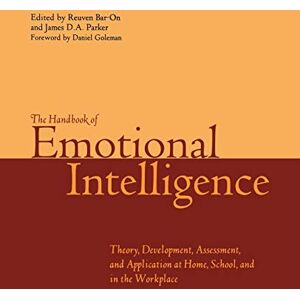 The Handbook of Emotional Intelligence: The Theory and Practice of Development, Evaluation, Education, and Application--at Home, School, and in the Workplace The Handbook of Emotional Intelligence: The Theory and Practice of Development, Evaluation, Education, and Application--at Home, School, and in the Workplace