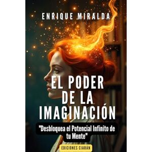 Miralda, Enrique El Poder de la Imaginación: "Desbloqueando el Potencial Infinito de tu Mente" (El poder de la mente) Miralda, Enrique El Poder de la Imaginación: "Desbloqueando el Potencial Infinito de tu Mente" (El poder de la mente)