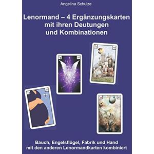 Schulze, Angelina Lenormand – 4 Ergänzungskarten mit ihren Deutungen und Kombinationen: Bauch, Engelsflügel, Fabrik und Hand mit den anderen Lenormandkarten kombiniert: ... (Lenormand Kartenlegen lernen für Anfänger) Schulze, Angelina Lenormand – 4 Ergänzungskarten mit ihren Deutungen und Kombinationen: Bauch, Engelsflügel, Fabrik und Hand mit den anderen Lenormandkarten kombiniert: ... (Lenormand Kartenlegen lernen für Anfänger)