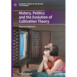 Ruddock, Andy History, Politics and the Evolution of Cultivation Theory: Beyond Violence? (Palgrave Studies in the History of the Media) Ruddock, Andy History, Politics and the Evolution of Cultivation Theory: Beyond Violence? (Palgrave Studies in the History of the Media)