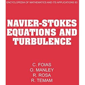 Foias, C. EOM: 83 Navier-Stokes Eq Turbulence (Encyclopedia of Mathematics and its Applications, Series Number 83) Foias, C. EOM: 83 Navier-Stokes Eq Turbulence (Encyclopedia of Mathematics and its Applications, Series Number 83)