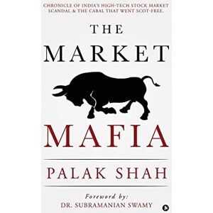 Palak Shah The Market Mafia: Chronicle of India’s High-Tech Stock Market Scandal & The Cabal That Went Scot-Free. Palak Shah The Market Mafia: Chronicle of India’s High-Tech Stock Market Scandal & The Cabal That Went Scot-Free.