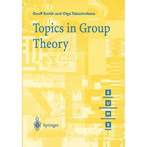 Smith, Geoff Topics in Group Theory (Springer Undergraduate Mathematics Series) Smith, Geoff Topics in Group Theory (Springer Undergraduate Mathematics Series)