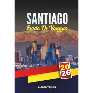 Taylor GUIDA DI VIAGGIO SANTIAGO 2026: Scopri la capitale del Cile con attrazioni imperdibili, gite di un giorno, cibo locale, cultura, vita notturna e consigli di viaggio Taylor GUIDA DI VIAGGIO SANTIAGO 2026: Scopri la capitale del Cile con attrazioni imperdibili, gite di un giorno, cibo locale, cultura, vita notturna e consigli di viaggio